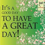 GOOD DAY TO HAVE A GREAT DAY.jpg