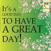 GOOD DAY TO HAVE A GREAT DAY.jpg