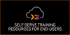 Self-Serve Training Resources for End-Users